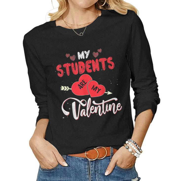 My Students Are My Valentine Funny Teachers Valentines Day  V2 Women Graphic Long Sleeve T-shirt