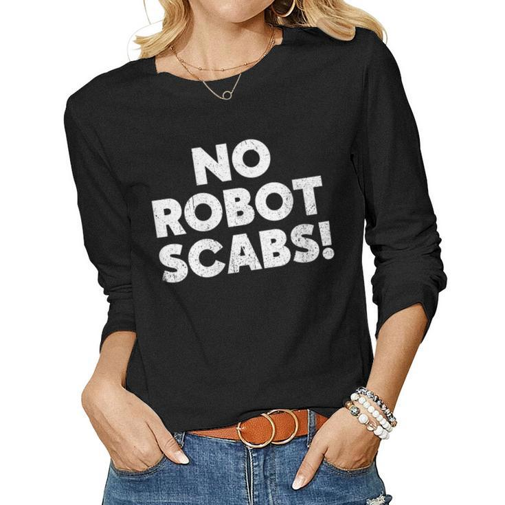 Womens No Robot Scabs Anti Ai Chatbots Wga On Strike Women Long Sleeve T-shirt