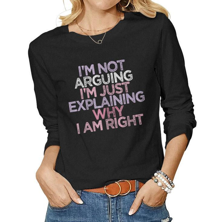 Womens Im Not Arguing Im Just Explaining Why I Am Right Women Long Sleeve T-shirt