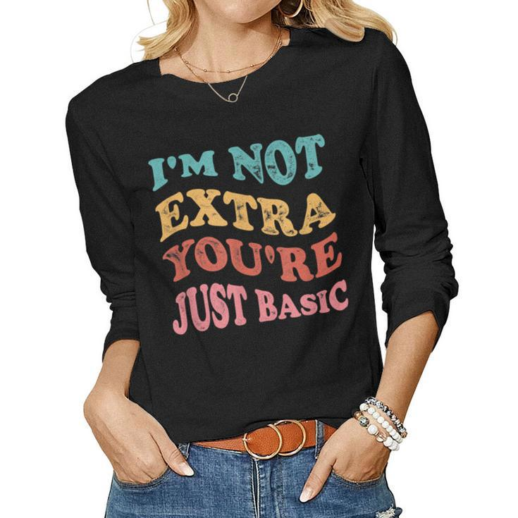 Im Not Extra Youre Just Basic Mom Women Long Sleeve T-shirt