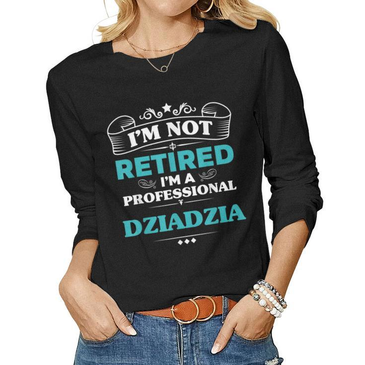 Im Not Retired Professional Dziadzia Grandpa Women Long Sleeve T-shirt