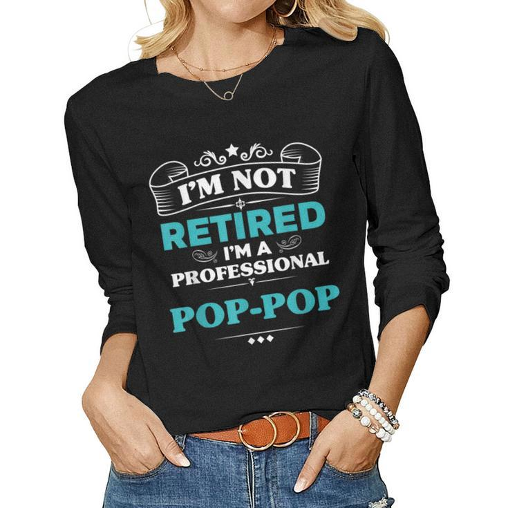 Im Not Retired Professional Poppop Grandpa Women Long Sleeve T-shirt