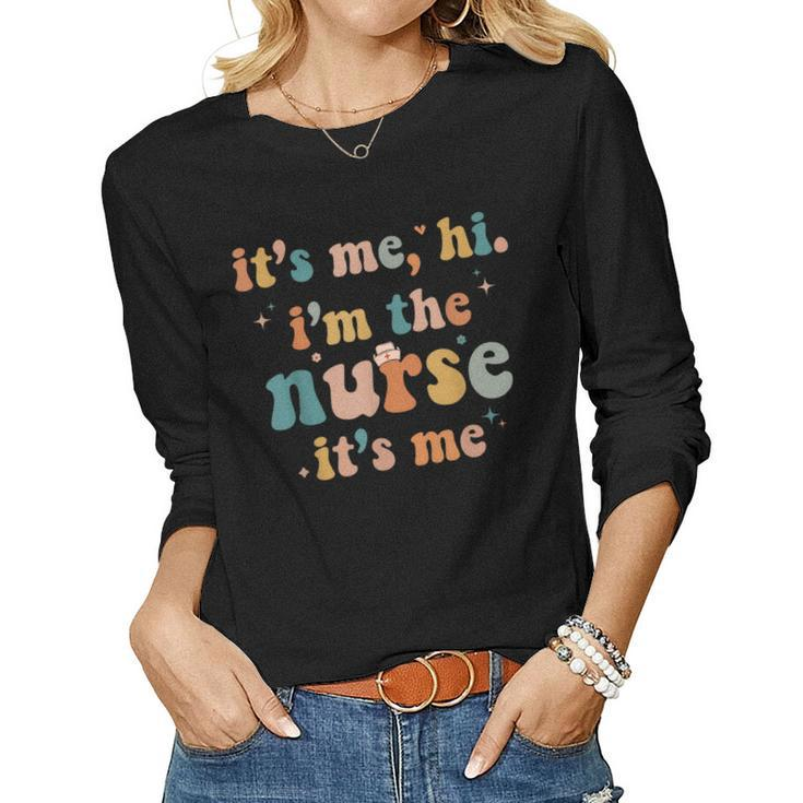 Nurse Its Me Hi Im The Nurse Its Me Women Long Sleeve T-shirt