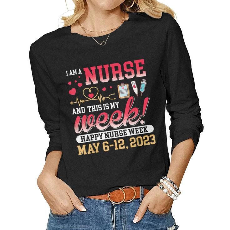 Im A Nurse And This Is My Week Happy Nurse Week 2023 Women Long Sleeve T-shirt