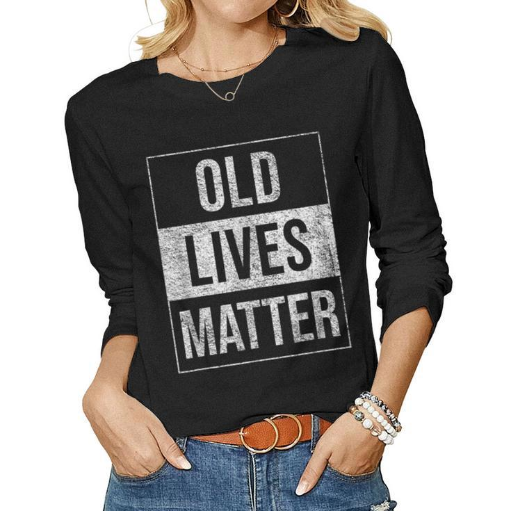 Old Lives Matter Grumpa Grandparents Grandma Seniors Women Long Sleeve T-shirt