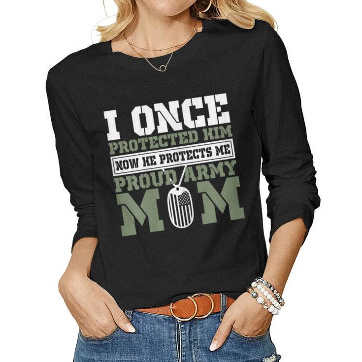 I Once Protected Him Now He Protects Me Proud Army Mom Women Long Sleeve T-shirt