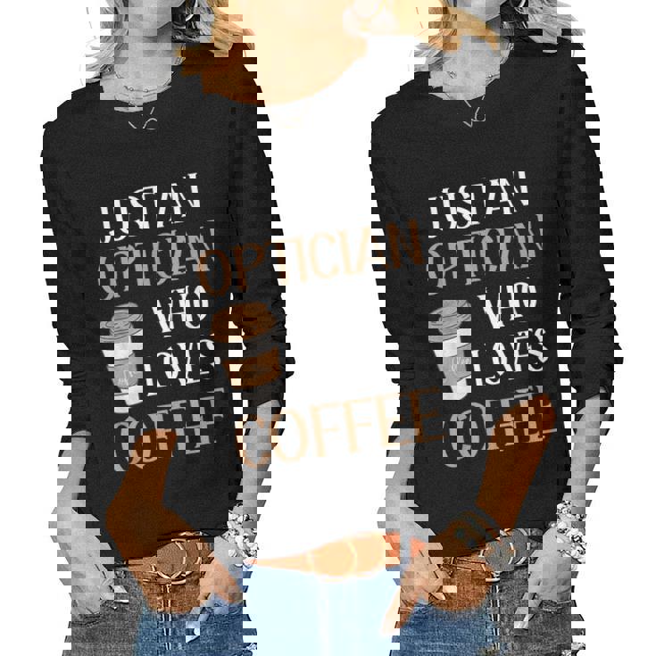 Optician Eye Doctor Vision Coffee Lover Caffeine Career Love Women Long Sleeve T-shirt