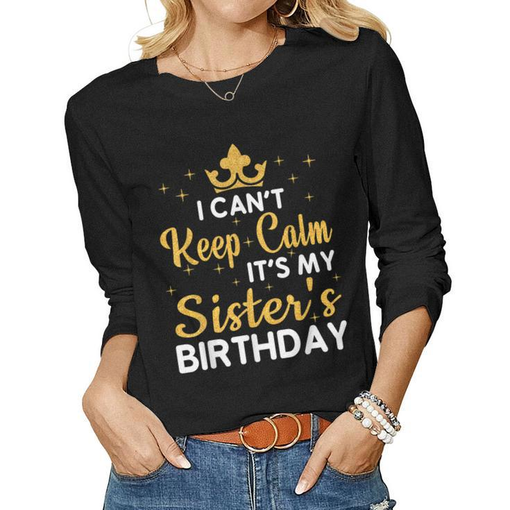 Party Sisters I Cant Keep Calm Its My Sisters Birthday Women Long Sleeve T-shirt