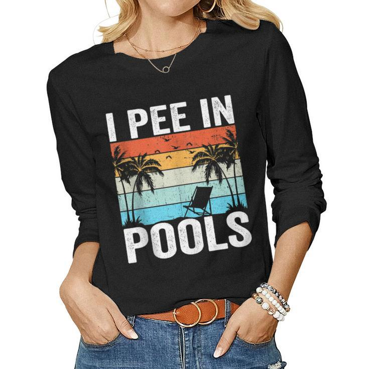 I Pee In Pools Sarcastic Sayings For Pools Lovers Women Long Sleeve T-shirt