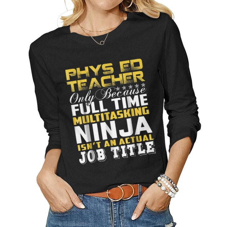 Phys Ed Teacher Ninja Isnt An Actual Job Title Women Long Sleeve T-shirt
