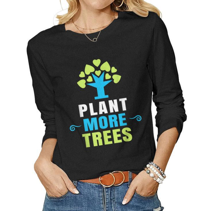 Plant More Trees Tree Hugger Earth Day Arbor Day Women Long Sleeve T-shirt