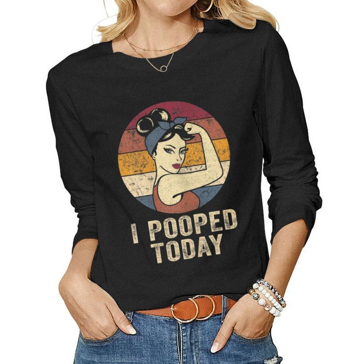 Womens I Pooped Today Retro Rosie Humor I Pooped Women Long Sleeve T-shirt