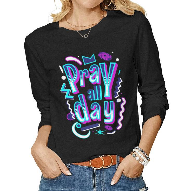 Pray All Day Christian Faith God Women Long Sleeve T-shirt