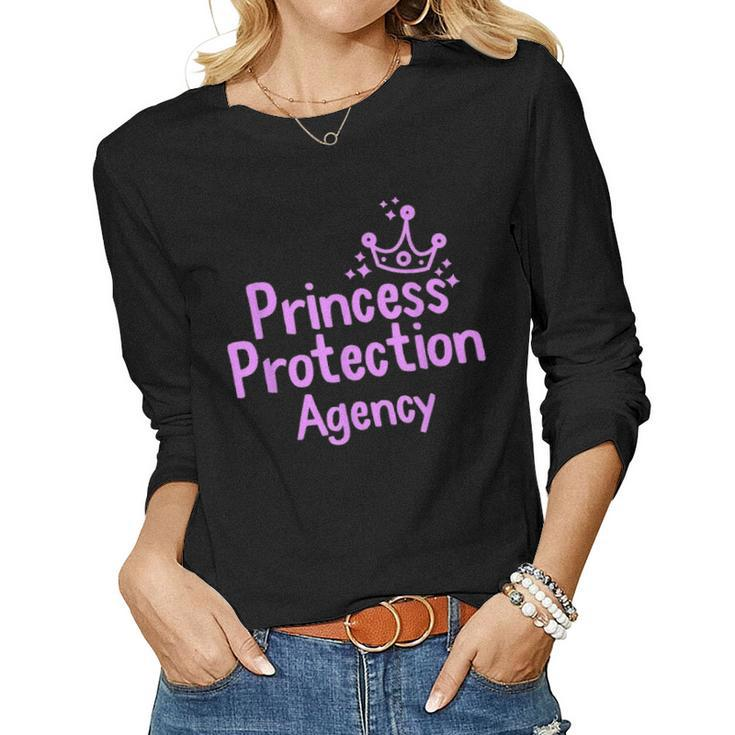 Princess Protection Agency Fathers Day Gift From Daughter Women Graphic Long Sleeve T-shirt