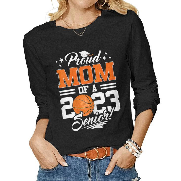 Proud Mom Of A 2023 Senior Graduate Basketball Women Long Sleeve T-shirt