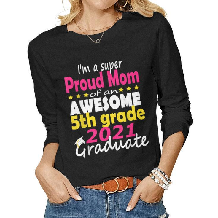 Proud Mom Of A 5Th Grade Graduate Here I Come Middle School Women Long Sleeve T-shirt