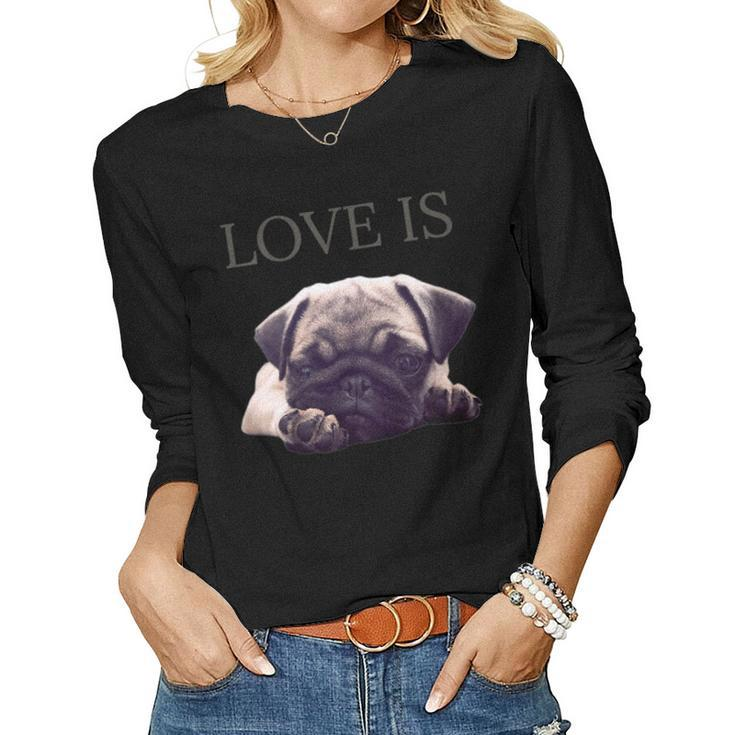 Pug Shirt Women Men Pug Mom Life Tee Love Is Dog Women Long Sleeve T-shirt