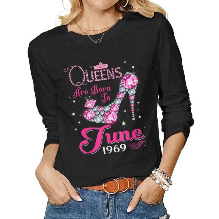 Queens Are Born In June 1969 T 50Th Birthday Women Long Sleeve T-shirt