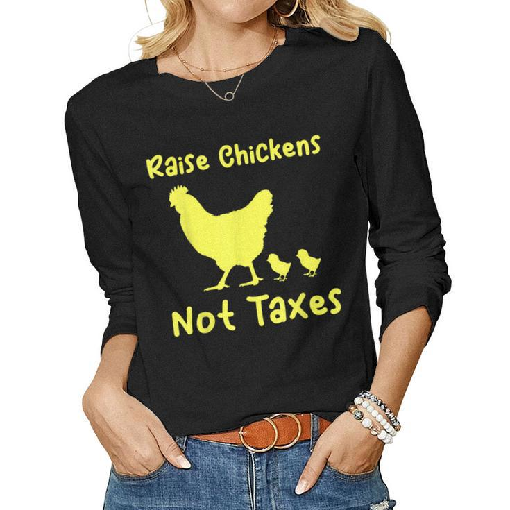 Raise Chickens Not Taxes Libertarian Homestead Ranch Chicks Women Long Sleeve T-shirt