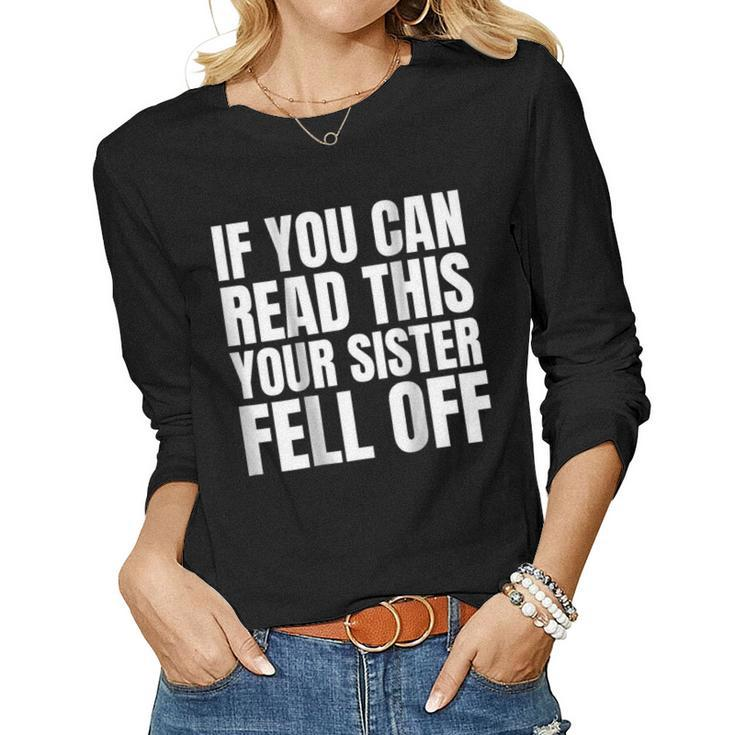 If You Can Read This Your Sister Fell Off Women Long Sleeve T-shirt