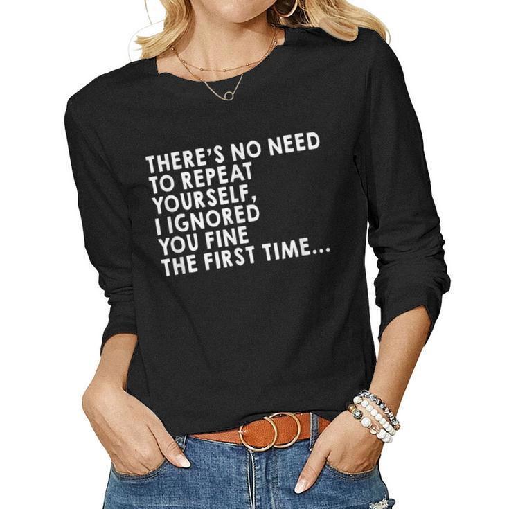 Theres No Need To Repeat Yourself Sarcastic Adult Humor Women Long Sleeve T-shirt