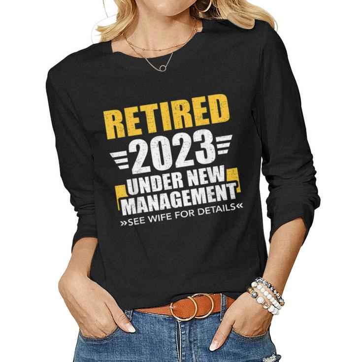 Retired 2023 Under New Management See Wife For Retirement Women Long Sleeve T-shirt