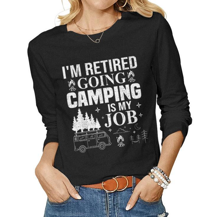 Im Retired Going Camping Is My Job Camp Camping Camper Women Long Sleeve T-shirt