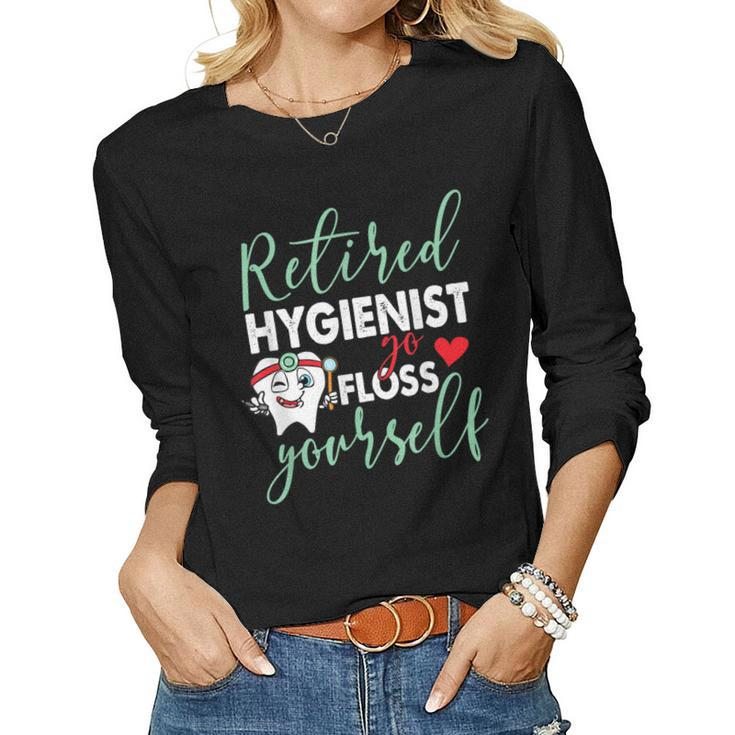 Retired Hygienist Go Floss Yourself Dental Retirement Women Long Sleeve T-shirt