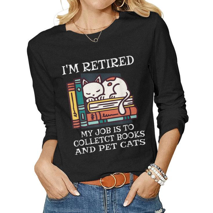 Im Retired My Job Is To Collect Books And Pet Cats Bookworm Women Long Sleeve T-shirt