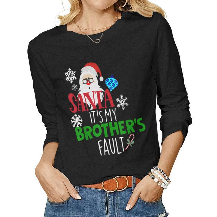 Santa Its My Brothers Fault Christmas Kids Sister Women Long Sleeve T-shirt
