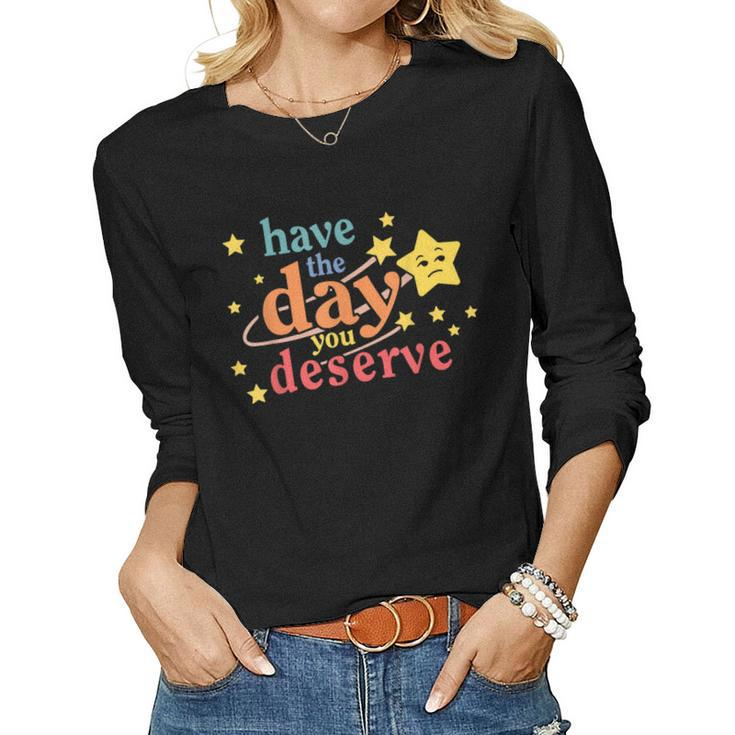 Sarcastic Have The Day You Deserve Motivational Quote Women Long Sleeve T-shirt