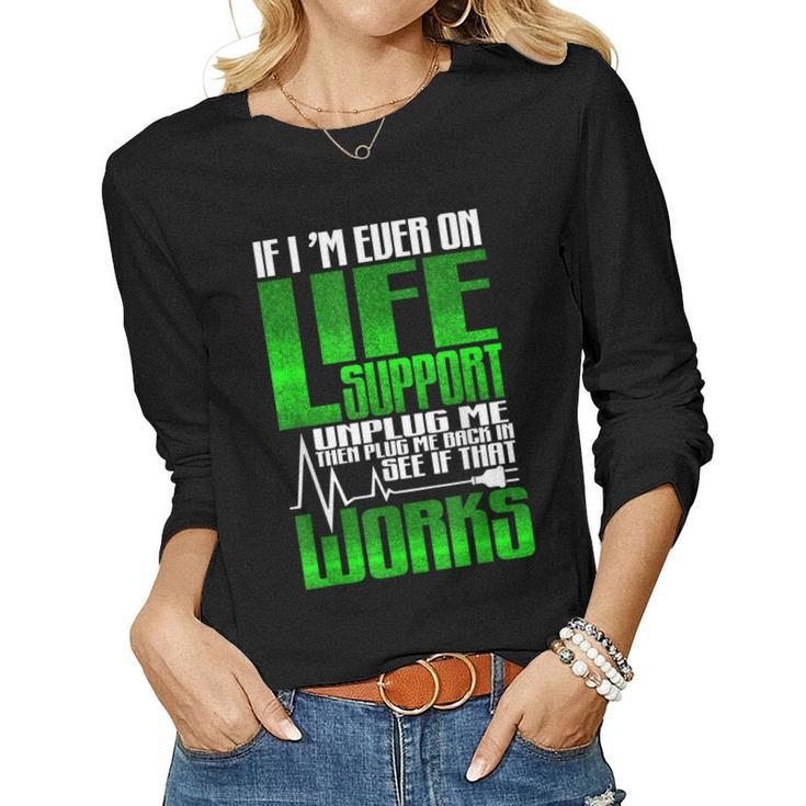 Sarcastic If Im Ever On Life Support Unplug Me Humor Women Long Sleeve T-shirt
