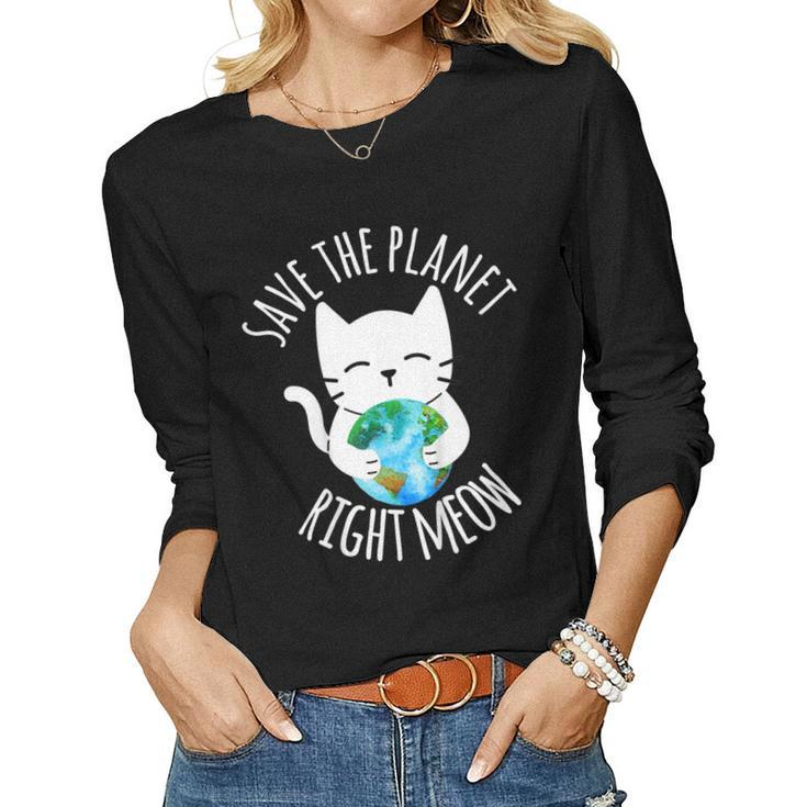 Save The Planet Right Meow Cat Earth Day Women Women Long Sleeve T-shirt