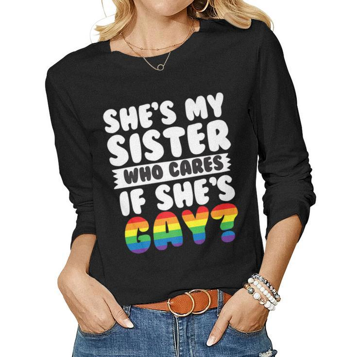 Shes My Sister Who Cares If Shes Gay Pride Women Long Sleeve T-shirt