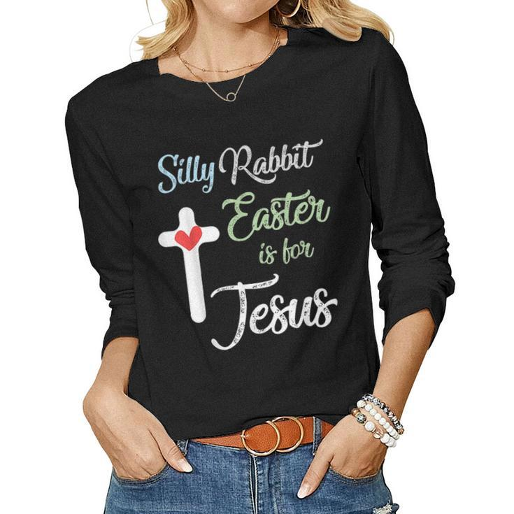 Silly Rabbit Easter Is For Jesus Eggs Hunting V2 Women Graphic Long Sleeve T-shirt