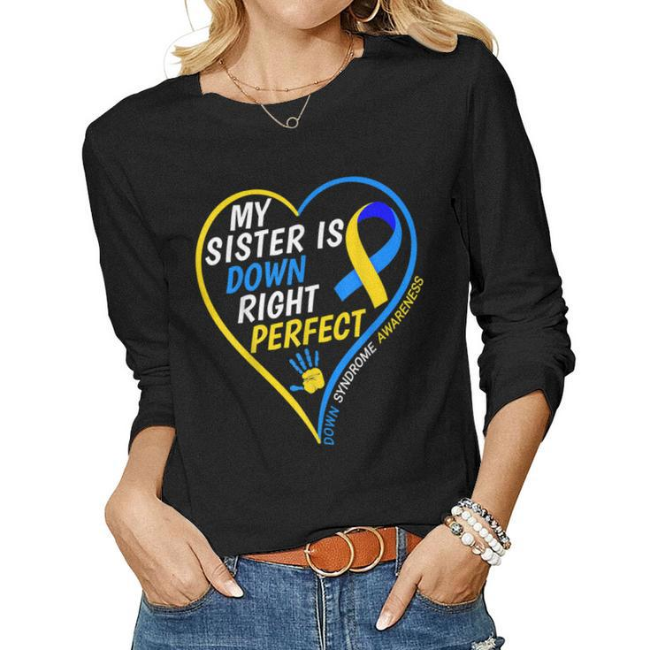 My Sister Is Down Right Perfect Down Syndrome Awareness Women Long Sleeve T-shirt
