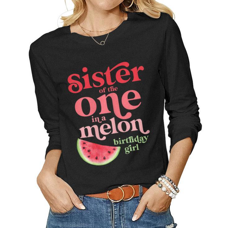 Sister Of The One In A Melon Birthday Girl Watermelon First Women Long Sleeve T-shirt