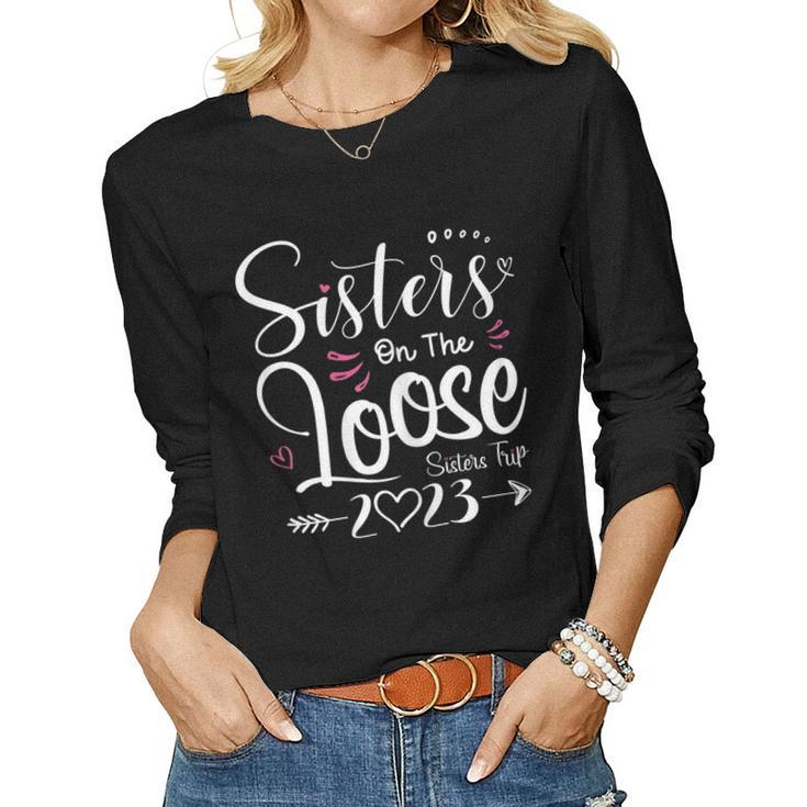 Womens Sisters On The Loose Sisters Trip 2023 Vacation Lovers Women Long Sleeve T-shirt