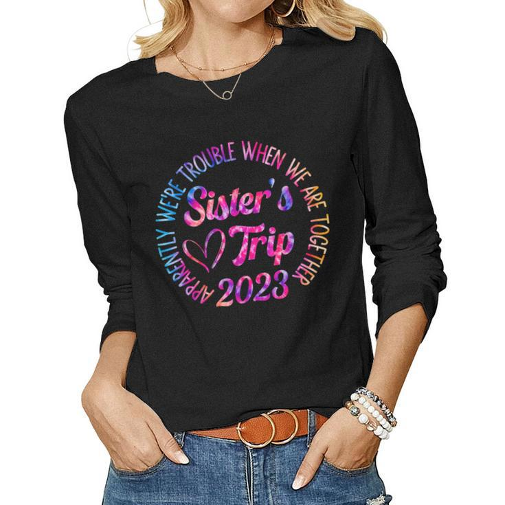 Sisters Trip 2023 We Are Trouble When We Are Together Women Women Long Sleeve T-shirt