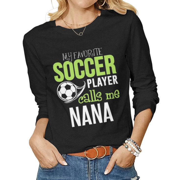 Soccer Nana    My Favorite Player Calls Me Women Graphic Long Sleeve T-shirt