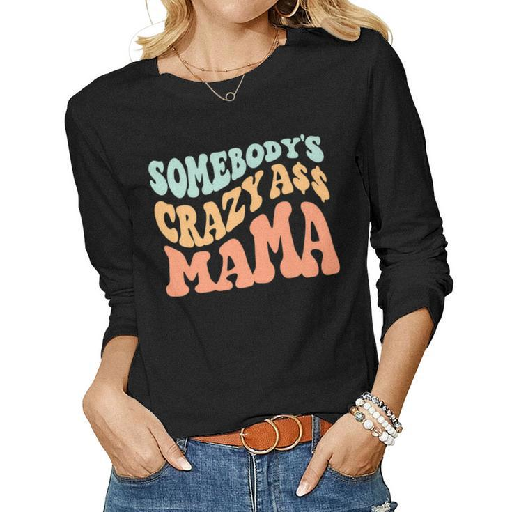 Somebodys Crazy Ass Mama Retro Wavy Groovy Vintage Women Long Sleeve T-shirt