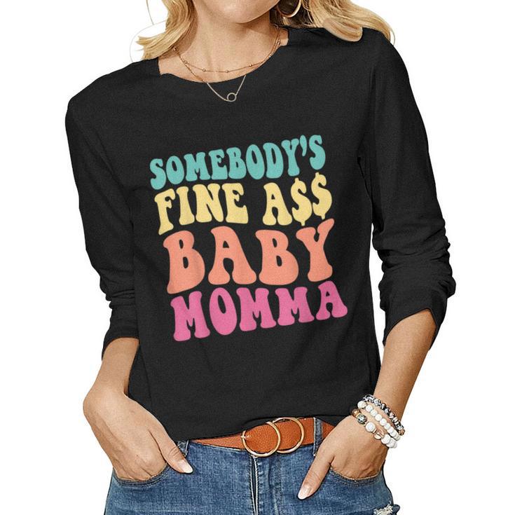 Somebodys Fine As Baby Momma Funny Mom Mama Saying Retro Women Graphic Long Sleeve T-shirt