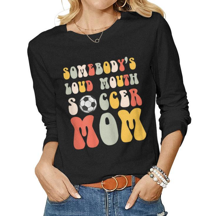 Somebodys Loud Mouth Soccer Mom Bball Mom Quotes Women Long Sleeve T-shirt