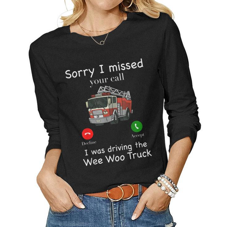 Sorry I Missed Your Call Funny Mens Fire Truck Fire Fighter  Women Graphic Long Sleeve T-shirt