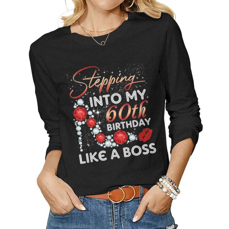 Stepping Into My 60Th Birthday Like A Boss Women Gift Idea Women Graphic Long Sleeve T-shirt