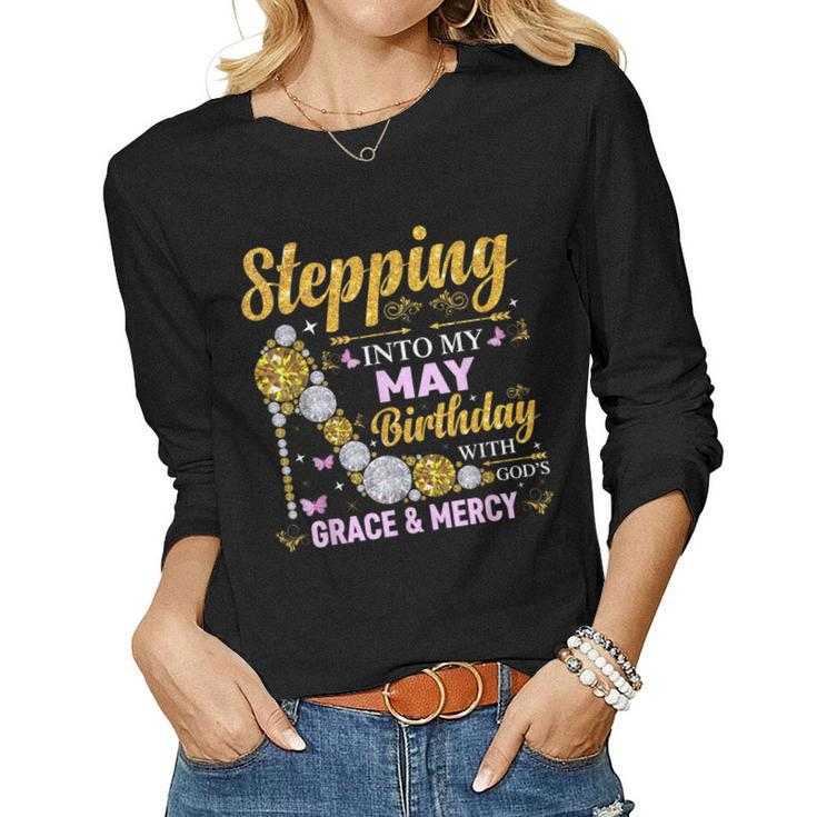 Stepping Into May Birthday With Gods Grace And Mercy Women Long Sleeve T-shirt