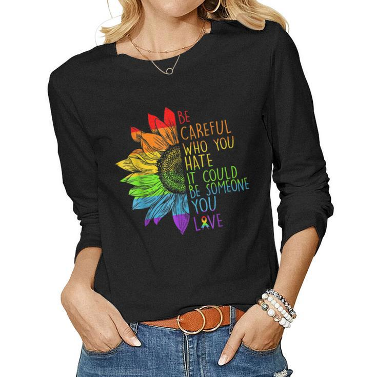 Sunflower Be Careful Who You Hate Gay Pride Lgbt Lgbt Women Long Sleeve T-shirt