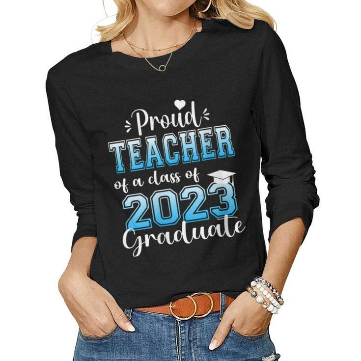 Womens Super Proud Teacher Of 2023 Graduate Awesome Family College Women Long Sleeve T-shirt