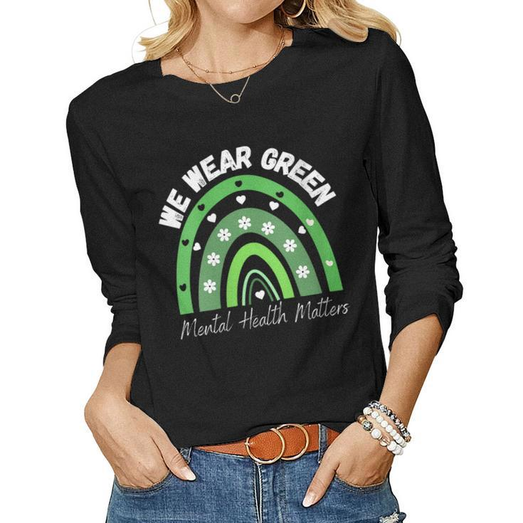 Womens Mental Health Matters We Wear Green Mental Health Awareness Women Long Sleeve T-shirt
