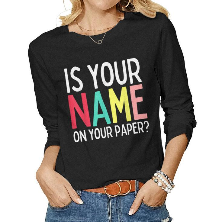 Teacher Life Is Your Name On Your Paper Class Rules Women Long Sleeve T-shirt
